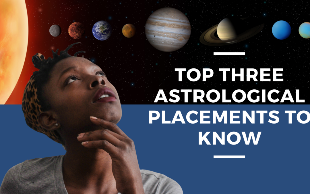 Your Top 3 Astrological Placements to Know and Why